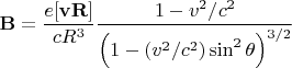 $$\mathbf{B}=\dfrac{e[\mathbf{vR}]}{cR^3}\dfrac{1-v^2/c^2}{\Bigl(1-(v^2/c^2)\sin^2\theta\Bigr)^{3/2}}$$