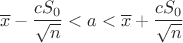 $$\overline{x} - \frac{cS_0}{\sqrt{n}} < a < \overline{x} + \frac{cS_0}{\sqrt{n}}$$