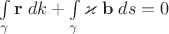 $\int\limits_{\gamma} \mathbf r\;dk + \int\limits_{\gamma} \varkappa\;\mathbf b\;ds=0$
