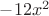 $-12x^2$
