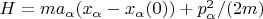 $H=ma_\alpha (x_\alpha - x_\alpha(0)) + p_\alpha^2 / (2m)$