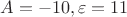 $A=-10, \varepsilon = 11$