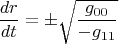 $$\frac{dr}{dt}=\pm \sqrt{\frac{g_{00}}{-g_{11}}$$
