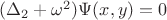 $(\Delta_2+\omega^2)\Psi(x,y)=0$