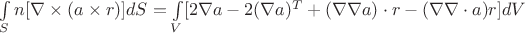 $\int\limits_S n[\nabla\times(a\times r)]dS=\int\limits_V [2\nabla a-2(\nabla a)^T + (\nabla\nabla a)\cdot r-(\nabla\nabla\cdot a)r]dV$