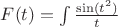 $F(t)=\int\frac{\sin(t^2)}t$