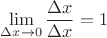 $\lim\limits_{\Delta x\to0}\dfrac{\Delta x}{\Delta x}=1$
