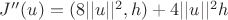 $J''(u)=(8||u||^2,h)+4||u||^2h$