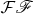 $\mathcal{F}\mathscr{F}$