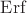 $\operatorname{Erf}$