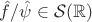 $\hat f / \hat \psi \in \mathcal S (\mathbb R)$