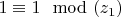 $1 \equiv 1 \mod (z_1)$