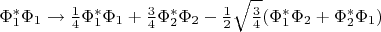 $\Phi^*_1\Phi_1 \to \frac{1}{4}\Phi^*_1\Phi_1+\frac{3}{4}\Phi^*_2\Phi_2-\frac{1}{2}\sqrt{\frac{3}{4}}(\Phi^*_1\Phi_2+\Phi^*_2\Phi_1)$