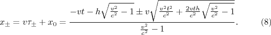 $$x_{\pm}=v\tau_{\pm}+x_0=\frac{-vt-h\sqrt{\frac{v^2}{c^2}-1}\pm v\sqrt{\frac{v^2t^2}{c^2}+\frac{2vth}{c^2}\sqrt{\frac{v^2}{c^2}-1}}}{\frac{v^2}{c^2}-1}\text{.}\eqno{(8)}$$