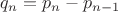 $q_n=p_n-p_{n-1}$