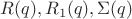$R(q),R_1(q),\Sigma(q)$