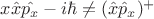 $x \hat{x} \hat{p_x}-i\hbar\ne (\hat{x}\hat{p}_x)^+$