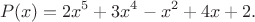 $$
P(x)=2x^5+3x^4-x^2+4x+2.
$$