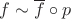 $f \sim \overline{f} \circ p$
