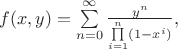 $f(x,y) =\sum\limits_{n=0}^{\infty} \frac {y^n} {\prod\limits_{i=1}^n (1-x^i)},$
