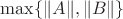 $\max\{\|A\|,\|B\|\}$