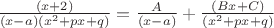 $\frac{(x+2)}{(x-a)(x^2+px+q)}=\frac{A}{(x-a)}+\frac{(Bx+C)}{(x^2+px+q)}$
