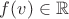 $f(v)\in \mathbb R$