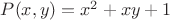 $P(x,y)=x^2 + xy+1$