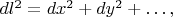 $dl^2=dx^2+dy^2+\ldots,$
