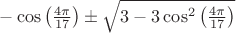 $ -\cos \left(\frac{4\pi }{17} \right)\pm \sqrt{3-3\cos^2 \left(\frac{4\pi }{17} \right)$