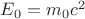 $E_0=m_0 c^2$