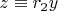 $z\equiv r_2y$