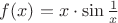 $f(x) = x \cdot \sin{\frac{1}{x}}$ $f(x) = x \cdot \sin{\frac{1}{x}}$