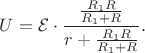 $U=\mathcal E\cdot\dfrac{\frac{R_1R}{R_1+R}}{r+\frac{R_1R}{R_1+R}}.$