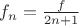 $f_n=\frac {f}{2n+1}$