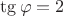$\tg \varphi = 2$
