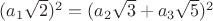 $(a_1\sqrt2)^2=(a_2\sqrt3+a_3\sqrt5)^2$