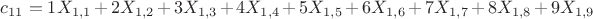 $c_{11} = 1 X_{1,1}+2 X_{1,2}+3 X_{1,3}+4 X_{1,4}+5 X_{1,5}+6 X_{1,6}+7 X_{1,7}+8 X_{1,8}+9 X_{1,9}$