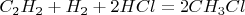$C_2H_2 +H_2+2HCl = 2 CH_3Cl $