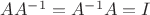 $AA^{-1} = A^{-1}A = I$
