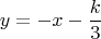 $$\[y =  - x - \frac{k}{3}\]$