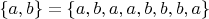 $\{a,b\} = \{a,b,a,a,b,b,b,a\}$