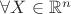 $\forall X \in \mathbb{R}^n$