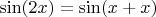 $\sin (2x) = \sin (x+x)$