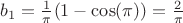 $b_1=\frac{1}{\pi}
(1 - \cos(\pi))=\frac {2}{\pi}$