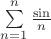 $\sum\limits_{n=1}^{n} \frac \sin n $