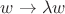 $w\rightarrow \lambda w$