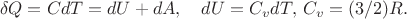 $$
\delta Q=CdT=dU+dA,\quad dU=C_v dT, \, C_v=(3/2)R.
$$