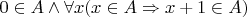 $0\in A\wedge\forall x(x\in A\Rightarrow x+1\in A)$