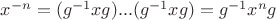 $x^{-n} = (g^{-1} x g)...(g^{-1} x g) = g^{-1} x^n g$
